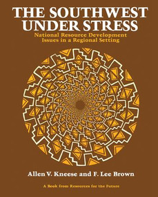 The Southwest Under Stress (National Resource Development Issues in a Regional Setting) by Allen V. Kneese, F. Lee Brown, 9781138471979