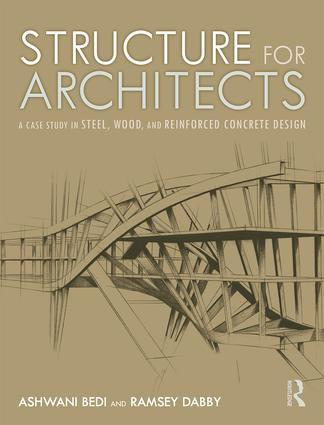 Structure for Architects (A Case Study in Steel, Wood, and Reinforced Concrete Design) by Ashwani Bedi, Ramsey Dabby, 9781138554375