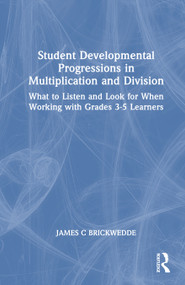 Student Developmental Progressions in Multiplication and Division (What to Listen and Look for When Working with Grades 3-5 Learners) by James Brickwedde, 9781041239352