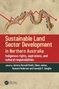 Sustainable Land Sector Development in Northern Australia (Indigenous rights, aspirations, and cultural responsibilities) by Jeremy Russell-Smith, Glenn James, Howard Pedersen, Kamaljit K. Sangha, 9781138600201