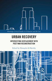 Urban Recovery (Intersecting Displacement with Post War Reconstruction) by Howayda Al-Harithy, 9780367550424