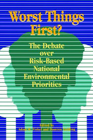 Worst Things First (The Debate over Risk-Based National Environmental Priorities) by Adam M. Finkel, Dominic Golding, 9781138465732
