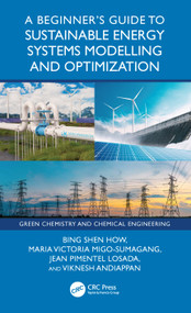 A Beginner's Guide to Sustainable Energy Systems Modelling and Optimization by Bing Shen How, Maria Victoria Migo-Sumagang, Jean Pimentel Losada, Viknesh Andiappan, 9781041169314
