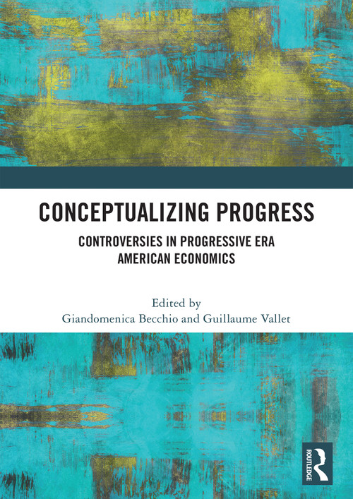 Conceptualizing Progress (Controversies in Progressive Era American Economics) by Giandomenica Becchio, Guillaume Vallet, 9781041439219
