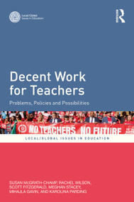 Decent Work for Teachers (Problems, Policies and Possibilities) by Susan McGrath-Champ, Rachel Wilson, Scott Fitzgerald, Meghan Stacey, Mihajla Gavin, Karolina Parding, 9781041227823