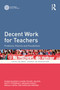 Decent Work for Teachers (Problems, Policies and Possibilities) by Susan McGrath-Champ, Rachel Wilson, Scott Fitzgerald, Meghan Stacey, Mihajla Gavin, Karolina Parding, 9781041227823