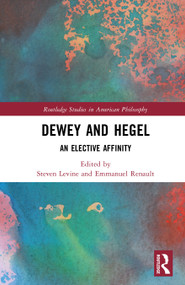 Dewey and Hegel (An Elective Affinity) by Steven Levine, Emmanuel Renault, 9781041322047