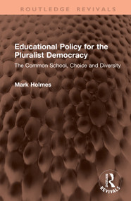 Educational Policy for the Pluralist Democracy (The Common School, Choice and Diversity) by Mark Holmes, 9781041436348