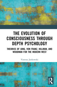 The Evolution of Consciousness through Depth Psychology (Theories of Jung, von Franz, Hillman, and Woodman for the Modern West) by Vanessa Jankowski, 9781041140115