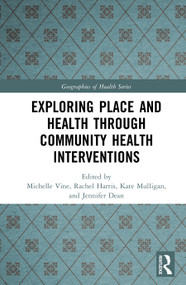 Exploring Place and Health through Community Health Interventions by Michelle Vine, Rachel Harris, Kate Mulligan, Jennifer Dean, 9781032872766