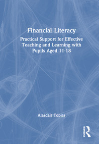 Financial Literacy (Practical Support for Effective Teaching and Learning with Pupils Aged 11-18) by Alasdair Tobias, 9781032993928