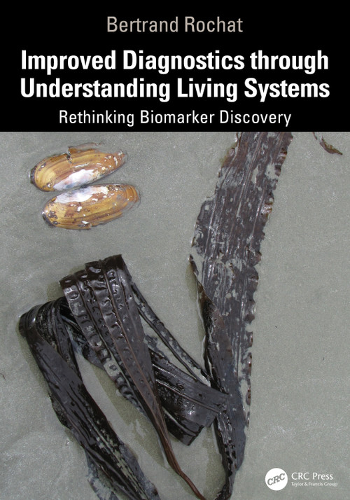 Improved Diagnostics Through Understanding Living Systems (Rethinking Biomarker Discovery) by Bertrand Rochat, 9781032964782