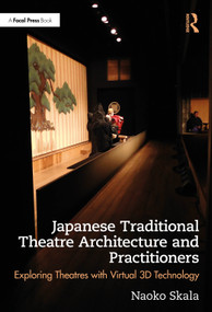 Japanese Traditional Theatre Architecture and Practitioners (Exploring Theatres with Virtual 3D Technology) by Naoko Skala, 9781032817910
