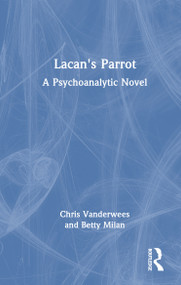 Lacan's Parrot (A Psychoanalytic Novel) by Betty Milan, Chris Vanderwees, 9781041248187