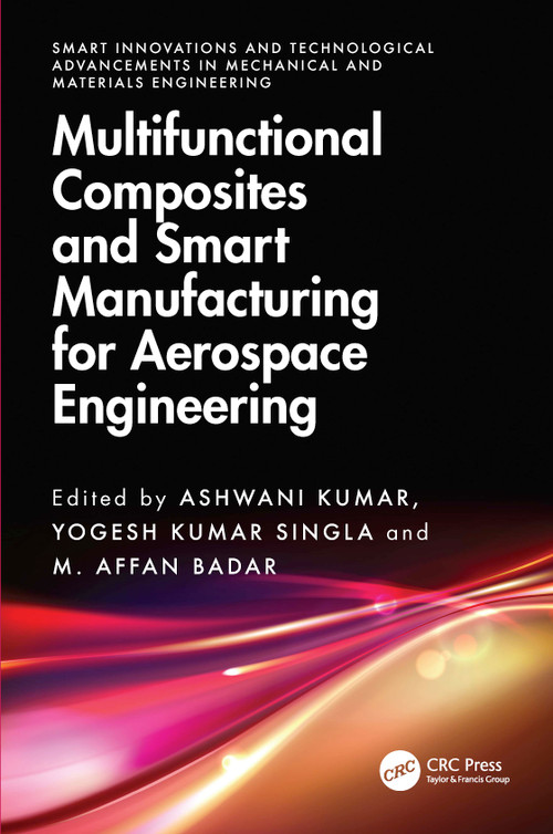 Multifunctional Composites and Smart Manufacturing for Aerospace Engineering by Ashwani Kumar, Yogesh Kumar Singla, M. Affan Badar, 9781041346166