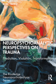 Neuropsychoanalytic Perspectives on Trauma (Prediction, Violation, Transformation) by Kobi Tiberg, 9781041131144