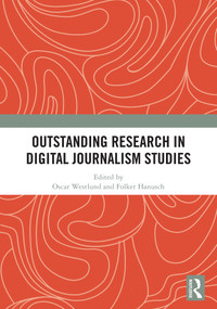 Outstanding Research in (Digital) Journalism Studies by Oscar Westlund, Folker Hanusch, 9781003863724