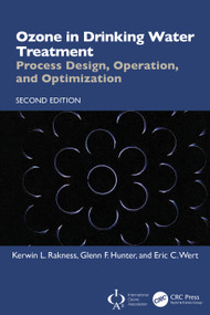 Ozone in Drinking Water Treatment (Process Design, Operation, and Optimization) by Kerwin L. Rakness, Glenn F. Hunter, Eric C. Wert, 9781041434191