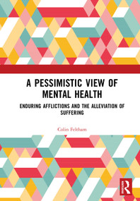 A Pessimistic View of Mental Health (Enduring Afflictions and the Alleviation of Suffering) by Colin Feltham, 9781041388364