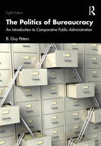 The Politics of Bureaucracy (An Introduction to Comparative Public Administration) by B. Guy Peters, 9781032716183