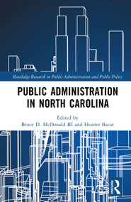Public Administration in North Carolina by Bruce D. McDonald III, Hunter Bacot, 9781032979427