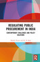 Regulating Public Procurement in India (Contemporary Challenges and Policy Solutions) by Mukesh Rawat, K. D. Raju, 9781041372158