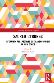 Sacred Cyborgs (Interfaith Perspectives on Transhumanism, AI, And Ethics) by Hureyre Kam, 9781041210474