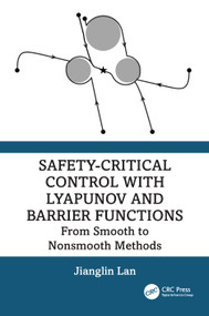 Safety-Critical Control with Lyapunov and Barrier Functions (From Smooth to Nonsmooth Methods) by Jianglin Lan, 9781041435761