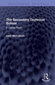 The Secondary Technical School (A Usable Past?) by Gary McCulloch, 9781041452973