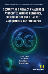 Security and Privacy Challenges Associated With 6G Networks, Including the Use of AI, IoT, and Quantum Cryptography. by Hitesh Singh, Vivek Kumar, Kumud Saxena, Ramjee Prasad, 9788743814696