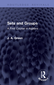 Sets and Groups (A First Course in Algebra) by J. A. Green, 9781041443223
