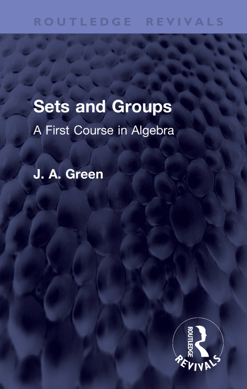 Sets and Groups (A First Course in Algebra) by J. A. Green, 9781041443223