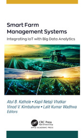 Smart Farm Management Systems (Integrating IoT with Big Data Analytics) by Atul B. Kathole, Kapil Netaji Vhatkar, Vinod V. Kimbahune, Lalit Kumar Wadhwa, 9781779647276