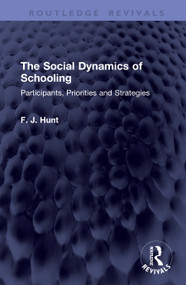 The Social Dynamics of Schooling (Participants, Priorities and Strategies) by F. J. Hunt, 9781041447467