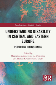 Understanding Disability in Central and Eastern Europe (Performing Inbetweenness) by Magdalena Zdrodowska, Ina Dimitrova, Monika Kwaśniewska-Mikuła, 9781041028963