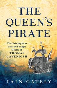 The Queens Pirate (The Swashbuckling Life of Elizabethan Privateer Thomas Cavendish) by Iain Gately, 9798994998045