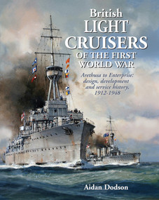 British Light Cruisers of the First World War (Arethusa to Enterprise: Design, Development and Service History, 1912-1918) by Aidan Dodson, 9781036133702