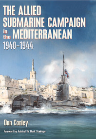 The Allied Submarine Campaign in the Mediterranean, 1940-1944 by Dan Conley, 9798892411417