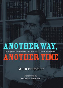 Another Way, Another Time (Religious Inclusivism and the Sacks Chief Rabbinate) by Meir Persoff, Geoffrey Alderman, 9781934843901