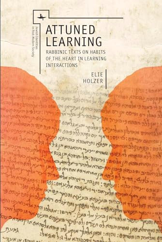 Attuned Learning (Rabbinic Texts on Habits of the Heart in Learning Interactions) by Elie Holzer, 9781618114808