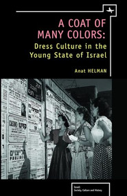A Coat of Many Colors (Dress Culture in the Young State of Israel) by Anat Helman, 9781934843888