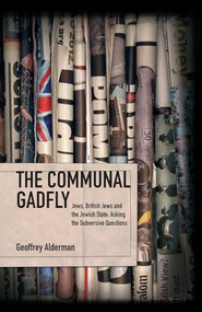 The Communal Gadfly (Jews, British Jews and the Jewish State: Asking the Subversive Questions) by Geoffrey Alderman, 9781934843468