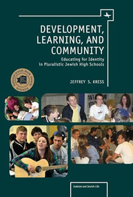 Development, Learning, and Community (Educating for Identity in Pluralistic Jewish High Schools) by Jeffrey Kress, 9781936235308