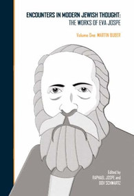 Encounters in Modern Jewish Thought (The Works of Eva Jospe (Volume One: Martin Buber)) by Raphael Jospe, Dov Schwartz, Eva Jospe, 9781618112651