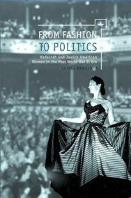From Fashion to Politics (Hadassah and Jewish American Women in the Post World War II Era) by Shirli Brautbar, 9781618111593
