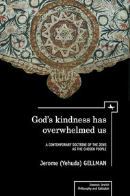 God's Kindness Has Overwhelmed Us (A Contemporary Doctrine of the Jews as the Chosen People) by Jerome (Yehuda) Gellman, 9781618111708