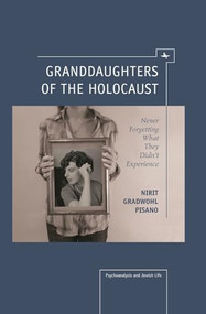 Granddaughters of the Holocaust (Never Forgetting What They Didn't Experience) by Nirit Gradwohl Pisano, 9781936235889