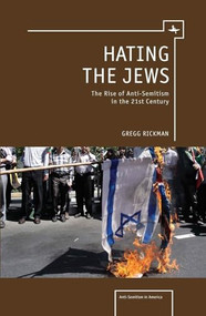 Hating the Jews (The Rise of Antisemitism in the 21st Century) by Gregg Rickman, 9781936235254
