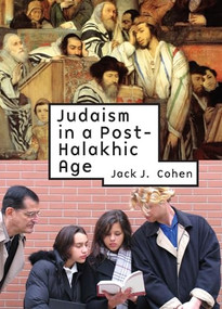 Judaism in a Post-Halakhic Age by Jack J. Cohen, 9781934843925