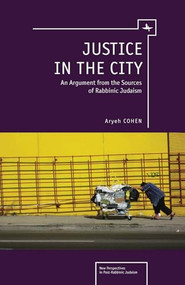 Justice in the City (An Argument from the Sources of Rabbinic Judaism) by Aryeh Cohen, 9781936235643